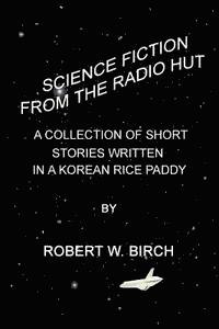 bokomslag Science Fiction from the Radio Hut: A Collection of Short Stories Written in a Korean Rice Paddy