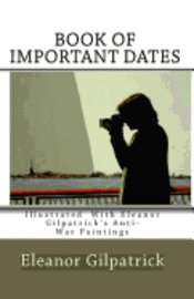 Eleanor Gilpatrick - Book of Important Dates: Illustrated with Eleanor Gilpatrick's Anti-War Paintings, Häftad