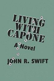 John R. Swift - Living With Capone, Häftad