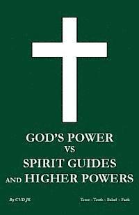 God's power vs Spirit Guides and Higher Powers: same 1