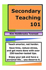 bokomslag Secondary Teaching 101: Teach smarter, not harder.