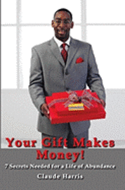 bokomslag Your Gift Makes Money: 7 Steps to an Abundant Life!