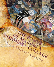 bokomslag The Power of Making a Visionary Collage: How to Evoke Your Dream Into Reality Using Collages