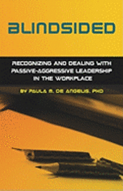 bokomslag Blindsided--Recognizing and Dealing with Passive-Aggressive Leadership in the Workplace, 2nd edition: 2nd edition
