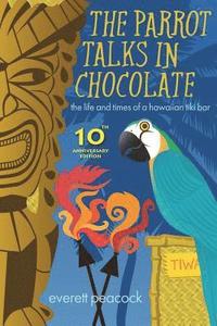 bokomslag The Parrot Talks in Chocolate: The Life and Times of a Hawaiian TIKI Bar