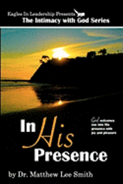 In His Presence: God welcomes you into His presence with joy and pleasure 1