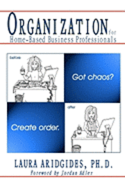 Organization For Home-Based Business Professionals: Got Chaos? Create Order. 1