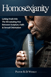 bokomslag Homosexianity: Letting Truth Win The Devastating War Between Scripture, Faith & Sexual Orientation