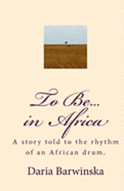 bokomslag To Be...in Africa: A story told to the rhythm of an African drum.