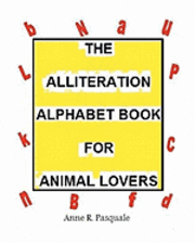 The Alliteration Alphabet Book for Animal Lovers.: An Alphabet book for Children 1