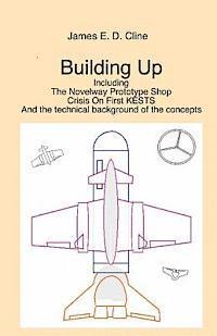 James E. D. Cline - Building Up: The Novelway Prototype Shop, Crisis On First KESTS, And the technical background of the concepts, Häftad