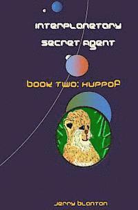 bokomslag Interplanetary Secret Agent: Book Two: Huppof