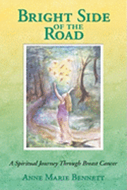 Anne Marie Bennett - Bright Side of the Road: A Spiritual Journey Through Breast Cancer, Häftad
