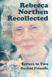 Rebecca Northen Recollected: Letters to Two Orchid Friends 1