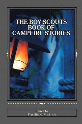 Franklin K Mathiews, Franklin K. Mathiews - Boy Scouts Book of Campfire Stories, Häftad