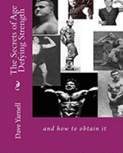bokomslag The Secrets of Age Defying Strength: and how to obtain it