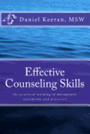 Effective Counseling Skills: the practical wording of therapeutic statements and processes 1