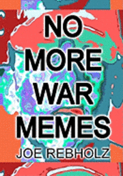 bokomslag No More War Memes: A practical, realistic program of cultural engineering to eliminate war from human society forever.