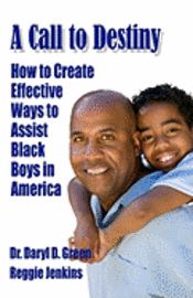 Reggie Jenkins, Daryl D. Green - A Call to Destiny: How to Create Effective Ways to Assist Black Boys in America, Häftad