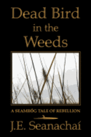 bokomslag Dead Bird in the Weeds: A Seamróg Tale of Rebellion