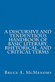 bokomslag A Discursive and Tendentious Handbook of Basic Literary, Rhetorical, and Critical Terms