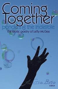 Coming Together: Pondering the Indelible: The indelible poetry of Lefty McGee 1