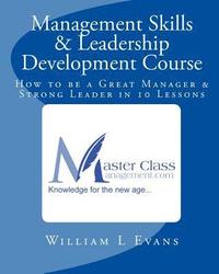 bokomslag Management Skills & Leadership Development Course: How to be a Great Manager & Strong Leader in 10 Lessons