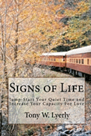 Signs of Life: Jump-Start Your Quiet Time and Increase Your Capacity for Love 1