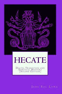 Jade Sol Luna - Hecate: Death, Transition and Spiritual Mastery (Second Edition), Häftad