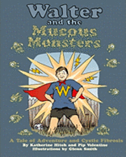 bokomslag Walter and the Mucous Monsters: A tale of adventure and Cystic Fibrosis