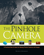 bokomslag The Pinhole Camera: A Practical How-To Book for Making Pinhole Cameras and Images