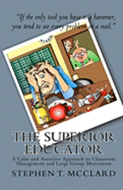 bokomslag The Superior Educator: A Calm and Assertive Approach to Classroom Management and Large Group Motivation