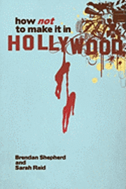 bokomslag How Not To Make It In Hollywood