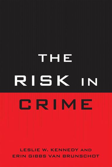 Leslie W. Kennedy, Erin Gibbs Van Brunschot - Risk in Crime, Häftad