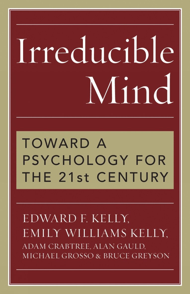 Edward F. Kelly, Emily Williams Kelly, Adam Crabtree, Alan Gauld, Michael Grosso, Bruce Greyson - Irreducible Mind, Häftad