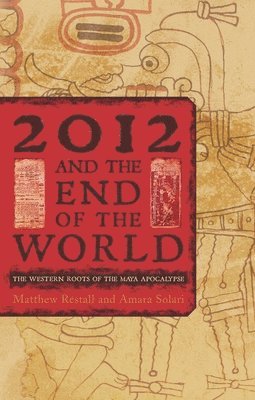 Matthew Restall, Amara Solari - 2012 and the End of the World, Inbunden