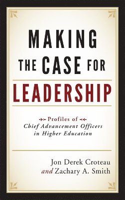 Jon Derek Croteau, Zachary A. Smith - Making the Case for Leadership, Häftad