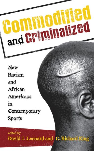 David J. Leonard, C. Richard King - Commodified and Criminalized, Häftad