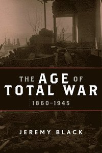 bokomslag The Age of Total War, 18601945
