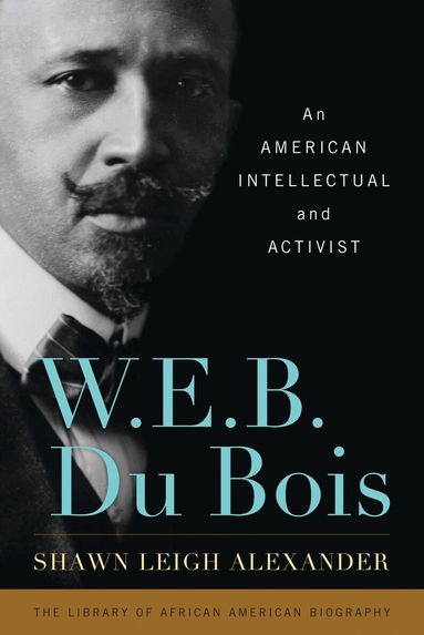 Shawn Leigh Alexander, John David Smith - W. E. B. Du Bois, Inbunden