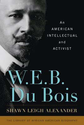 Shawn Leigh Alexander, John David Smith - W. E. B. Du Bois, Inbunden