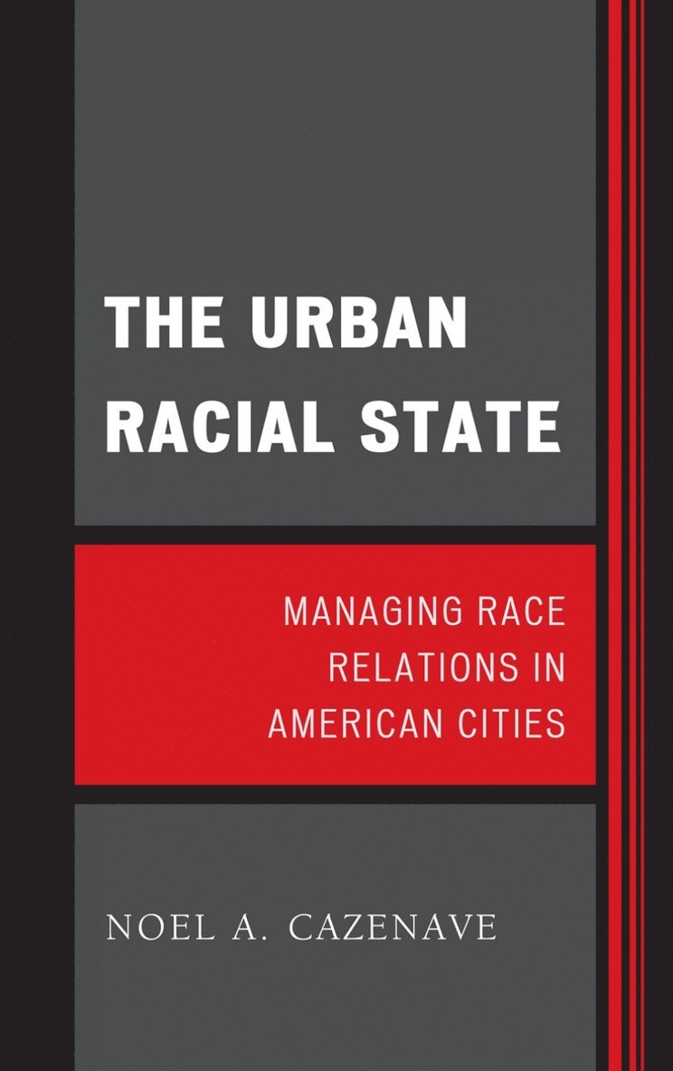 Noel A. Cazenave - Urban Racial State, Inbunden