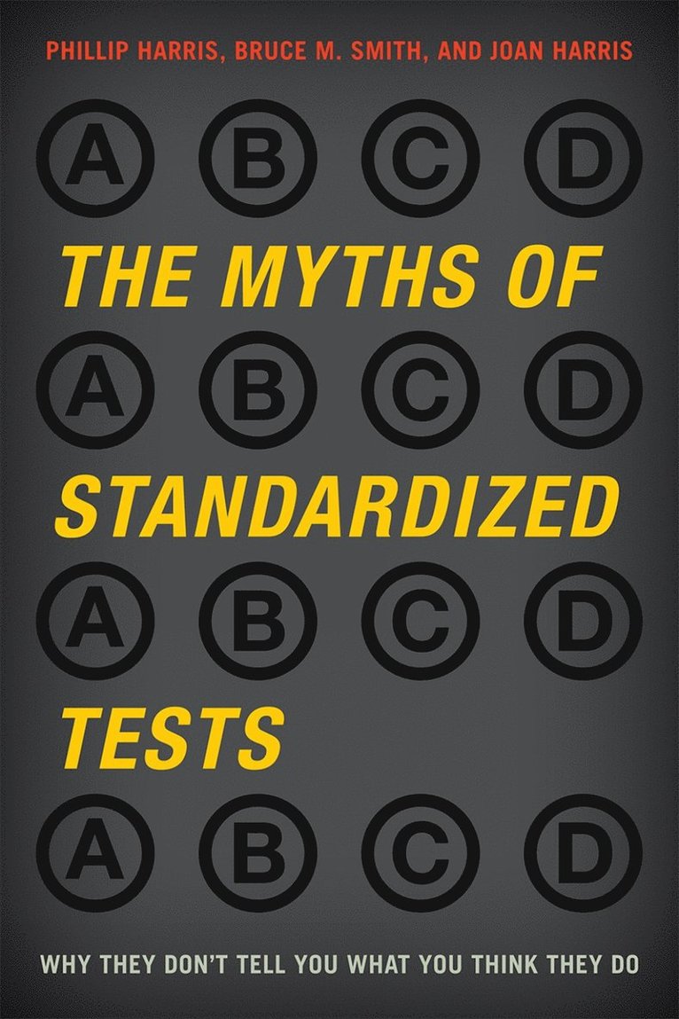 Phillip Harris, Bruce M. Smith, Joan Harris, Bruce M Smith - Myths of Standardized Tests, Inbunden