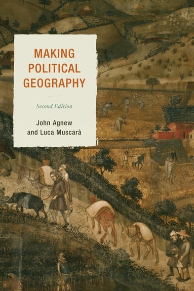 John Agnew, Luca Muscarà - Making Political Geography, Inbunden