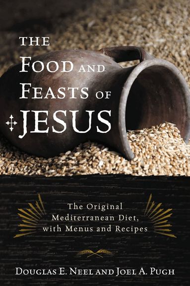 Douglas E. Neel, Joel A. Pugh - Food and Feasts of Jesus, Häftad