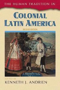 bokomslag The Human Tradition in Colonial Latin America