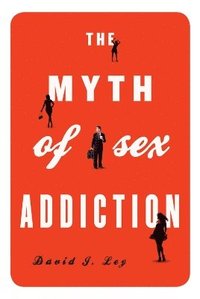 bokomslag The Myth of Sex Addiction