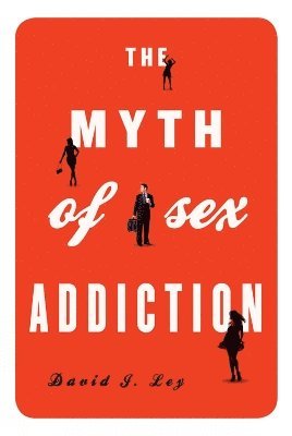 bokomslag The Myth of Sex Addiction