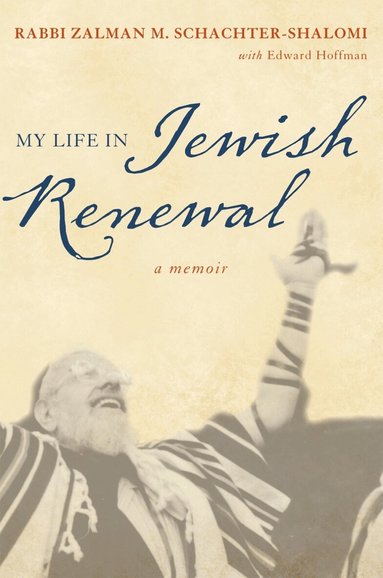 Zalman Schachter-Shalomi - My Life in Jewish Renewal, Inbunden