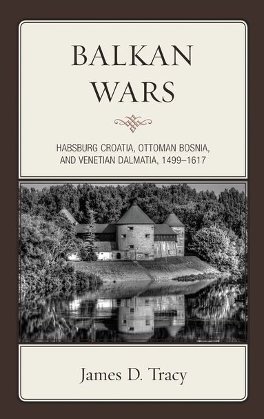 James D. Tracy - Balkan Wars, Inbunden